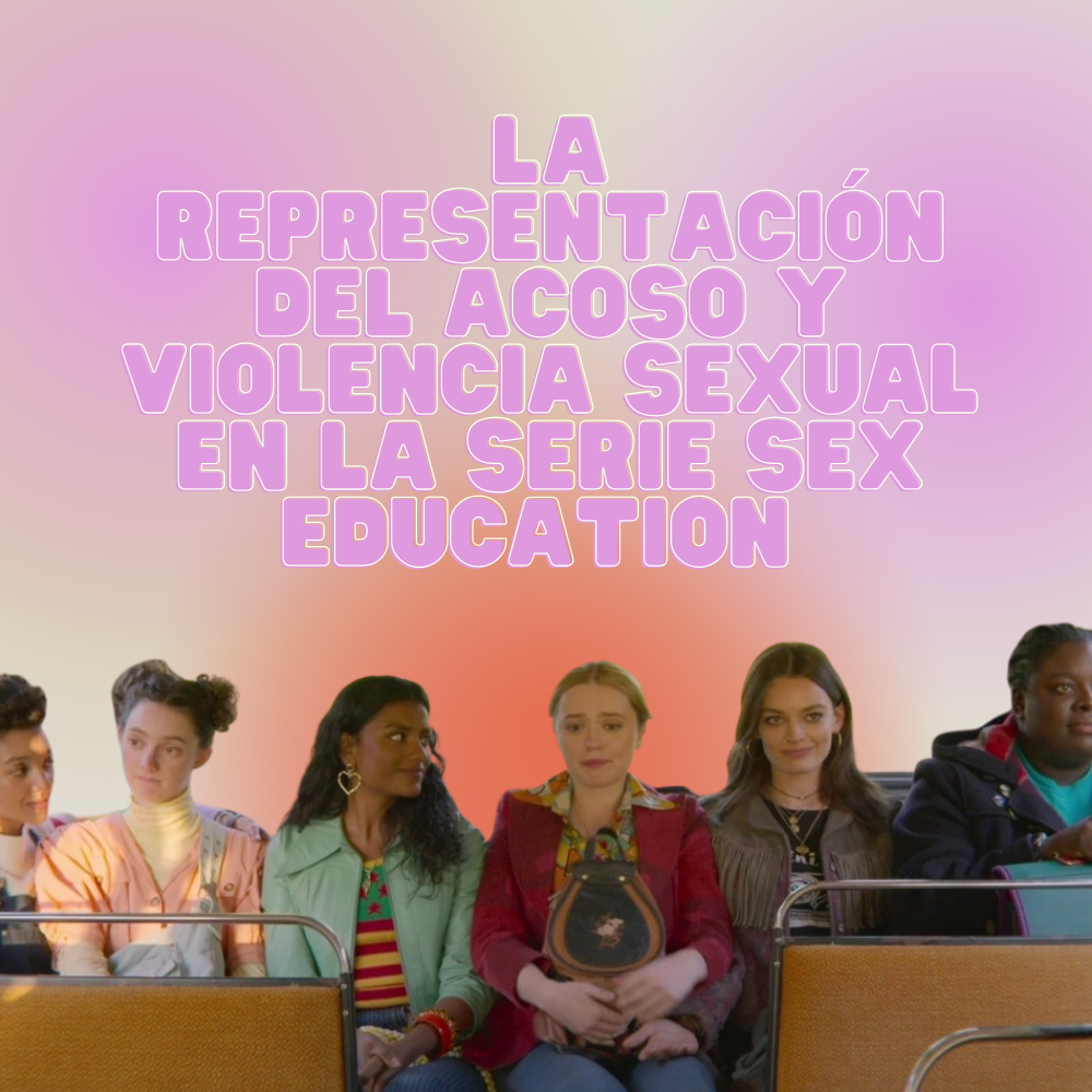 La representación del acoso y violencia sexual en la serie Sex Education