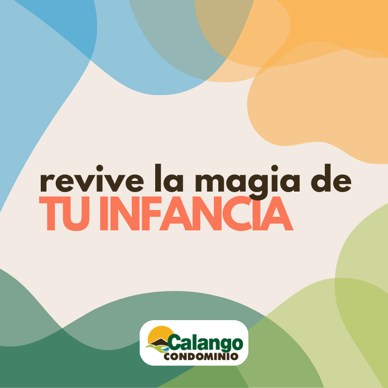 Revive la magia de tu infancia - Calango Condominio