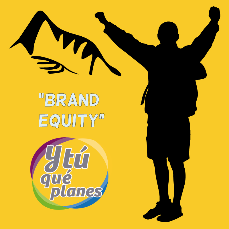"Y Tú Qué Planes?": desarrollo del Brand Equity